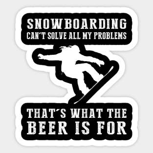 "Snowboarding Can't Solve All My Problems, That's What the Beer's For!" Sticker